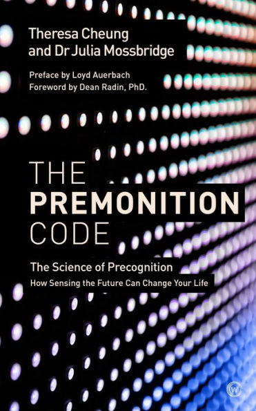 the Premonition Code: Science of Precognition, How Sensing Future Can Change Your Life