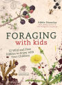 Foraging with Kids: 52 Wild and Free Edibles to Enjoy With Your Children