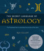 The Secret Language of Astrology