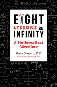 Title: Eight Lessons on Infinity: A Mathematical Adventure, Author: Haim Shapira