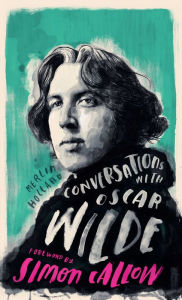 Title: Conversations with Wilde: A Fictional Dialogue Based on Biographical Facts, Author: Merlin Holland