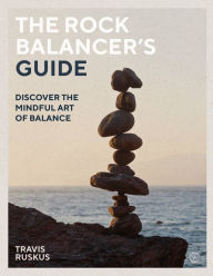 Ebooks download kostenlos epub The Rock Balancer's Guide: Discover the Mindful Art of Balance 9781786782564 iBook FB2 ePub by Travis Ruskus