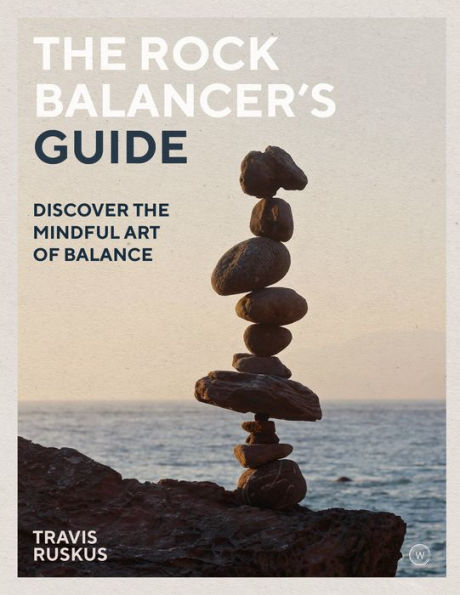 the Rock Balancer's Guide: Discover Mindful Art of Balance