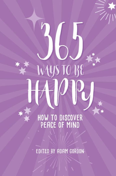 365 Ways to Be Happy: How Discover Peace of Mind