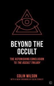 Title: Beyond the Occult: The Astonishing Conclusion to the Occult Trilogy, Author: Colin Wilson