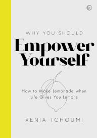 Free online audio book download Empower Yourself: How to Make Lemonade when Life Gives You Lemons
