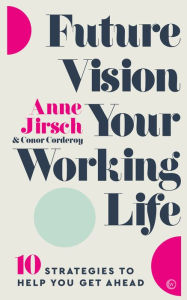 Best audio books free download Future Vision Your Working Life: 10 Strategies to Help You Get Ahead by Anne Jirsch (English Edition) 