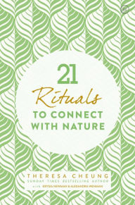 Title: 21 Rituals to Connect with Nature, Author: Theresa Cheung