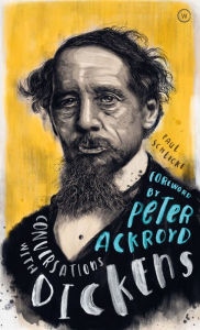 Title: Conversations with Dickens: A Fictional Dialogue Based on Biographical Facts, Author: Paul Schlicke