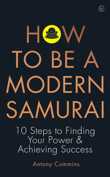 How To Be a Modern Samurai: 10 Steps To Finding Your Power & Achieving Success