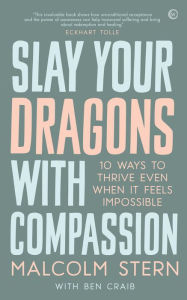 Top ebooks download Slay Your Dragons With Compassion: Ten Ways to Thrive Even When It Feels Impossible FB2 RTF ePub