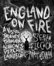 Pdf download new release books England on Fire: A Visual Journey through Albion's Psychic Landscape (English literature) by Stephen Ellcock, Mat Osman CHM DJVU 9781786784285