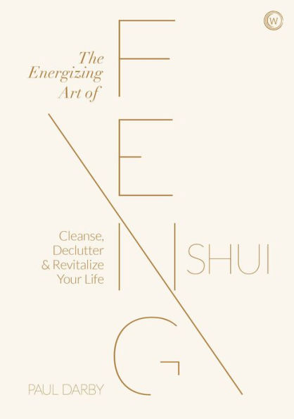 The Energizing Art of Feng Shui: Cleanse, Declutter and Revitalize Your Life