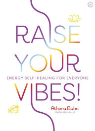 Google books: Raise Your Vibes!: Energy Self-healing for Everyone 9781786784827 by Athena Bahri