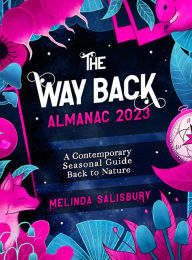 Title: The Way Back Almanac 2023: A contemporary seasonal guide back to nature, Author: Melinda Salisbury