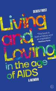 Free downloading of ebook Living and Loving in the Age of AIDS: A memoir in English by Derek Frost