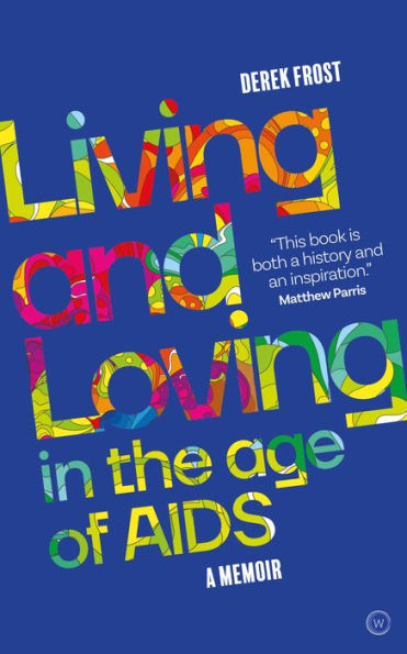 Living and Loving in the Age of AIDS: A memoir