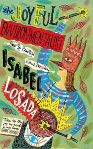 Title: The Joyful Environmentalist: How to Practise without Preaching, Author: Isabel Losada