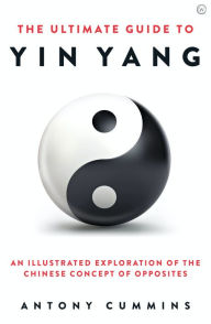 Title: The Ultimate Guide to Yin Yang, Author: Antony Cummins
