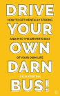 Drive Your Own Darn Bus!: How to Get Mentally Strong and into the Driver's Seat of Your Life
