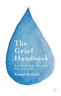 The Grief Handbook: A guide through the worst days of your life