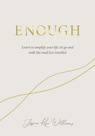 Enough: Learning to simplify life, let go and walk the path that's truly ours