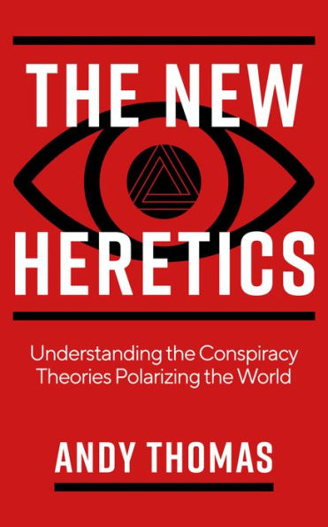 the New Heretics: Understanding Conspiracy Theories Polarizing World