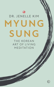 Downloading free ebooks to nook Myung Sung: The Korean Art of Living Meditation 9781786785947 