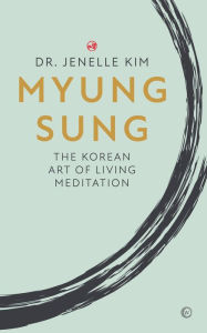 Free ebooks download for nook Myung Sung: The Korean Art of Living Meditation