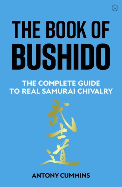 The Book of Bushido: Complete Guide to Real Samurai Chivalry