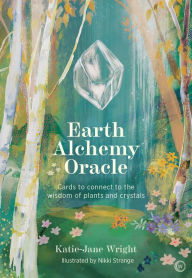 Title: Earth Alchemy Oracle Card Deck: Connect to the wisdom and beauty of the plant and crystal kingdoms, Author: Katie-Jane Wright