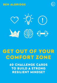 Title: Get Out of Your Comfort Zone: 60 Challenge Cards to Build a Strong Resilient Mindset, Author: Ben Aldridge