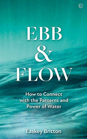 Ebb and Flow: How to Connect with the Patterns Power of Water