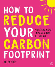 Title: How to Reduce Your Carbon Footprint: Practical Ways to Make a Real Difference, Author: Ellen Tout