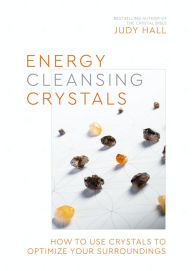 Title: Energy-Cleansing Crystals: How to Use Crystals to Optimize Your Surroundings, Author: Judy Hall
