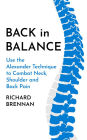 Back in Balance: Use the Alexander Technique to Combat Neck, Shoulder and Back Pain