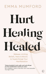 Free ebooks online no download Hurt, Healing, Healed: Release Limiting Beliefs, Fears & Blocks to Supercharge Your Manifestation 9781786786791 English version CHM DJVU by Emma Mumford, Emma Mumford