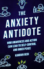 The Anxiety Antidote: How awareness and action can lead to self-control and inner peace