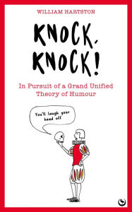 Title: Knock, Knock: In Pursuit of a Grand Unified Theory of Humour, Author: William Hartston