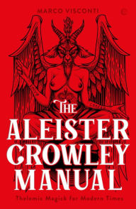 New ebooks download The Aleister Crowley Manual: Thelemic Magick for Modern Times 9781786787361 by Marco Visconti English version 