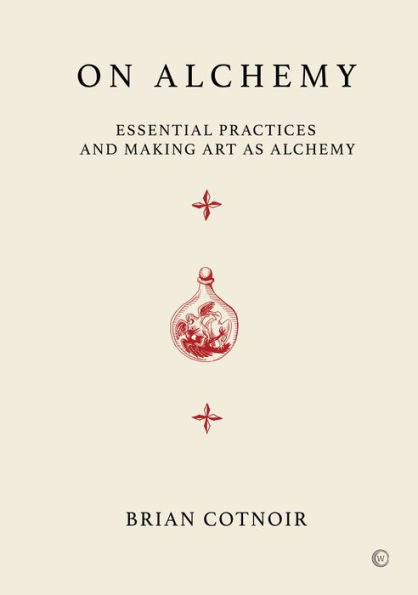 On Alchemy: Essential Practices and Making Art as Alchemy