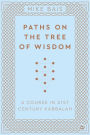 Paths on the Tree of Wisdom: A Course in 21st Century Kabbalah