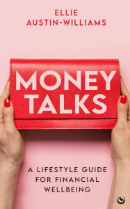 Free bestsellers ebooks download Money Talks: A Lifestyle Guide for Financial Wellbeing 9781786787996 by Ellie Austin-Williams (English Edition) ePub FB2