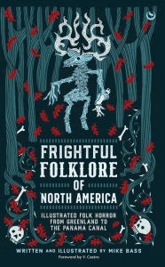 Free pdf ebooks downloadable Frightful Folklore of North America: Illustrated Folk Horror from Greenland to the Panama Canal 9781786788726 (English Edition)