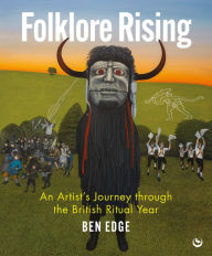 Download books from google free Folklore Rising: An Artist's Journey through the British Ritual Year