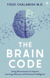 Title: The Brain Code: Using neuroscience to improve learning, memory and emotional intelligence, Author: Yossi Chalamish