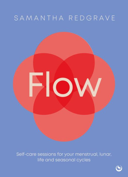 Flow: Self-care sessions for your menstrual, lunar, life and seasonal cycles