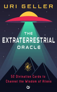 Title: The Extraterrestrial Oracle: 52 Divination Cards to Channel the Wisdom of the Aliens, Author: Uri Geller