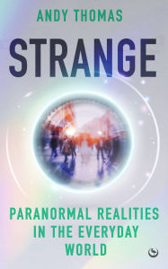 Title: Strange: Paranormal Realities in the Everyday World, Author: Andy Thomas