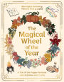 The Magical Wheel of the Year: A Tale of the Pagan Festivals with Activities & Rituals